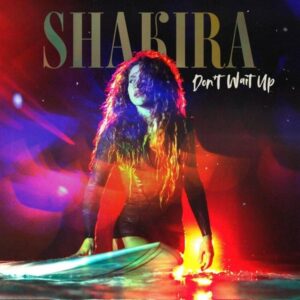 Shakira – Don’t Wait Up Letra (Español e Inglés)