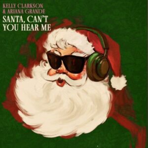 Kelly Clarkson y Ariana Grande – Santa, Can’t You Hear Me Letra (Español e Inglés)